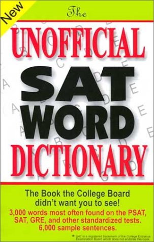 Imagen de archivo de The Unofficial SAT Word Dictionary : The Book the College Board Didn't Want You to See a la venta por Better World Books