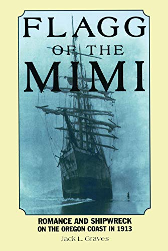 Flagg of the Mimi : A Novel of Romance and Shipwreck on the Oregon Coast in 1913