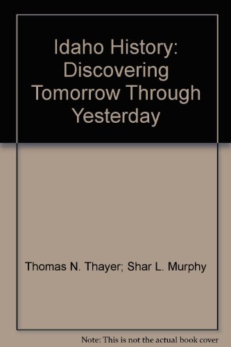 Beispielbild fr Idaho History: Discovering Tomorrow Through Yesterday zum Verkauf von Lexington Books Inc