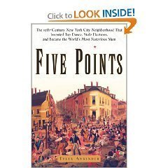 9780965251037: Five Points: The 19th-Century New York City Neighborhood That Invented Tap Dance, Stole Elections, and Became the World's most Notorious Slum