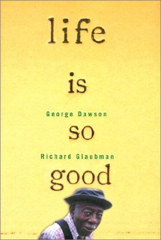 Imagen de archivo de Life Is So Good by Dawson, George; Glaubman, Richard (2000) Hardcover a la venta por HPB-Diamond