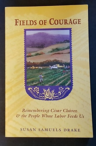 Stock image for Fields of Courage : Remembering Cesar Chavez and the People Whose Labor Feeds Us for sale by Better World Books: West