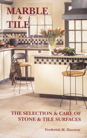 9780965257701: Marble & Tile: The Selection & Care of Stone & Tile Surfaces