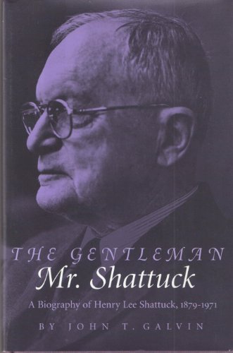 Imagen de archivo de The Gentleman Mr. Shattuck: A Biography of Henry Lee Shattuck, 1879-1971 a la venta por Katsumi-san Co.