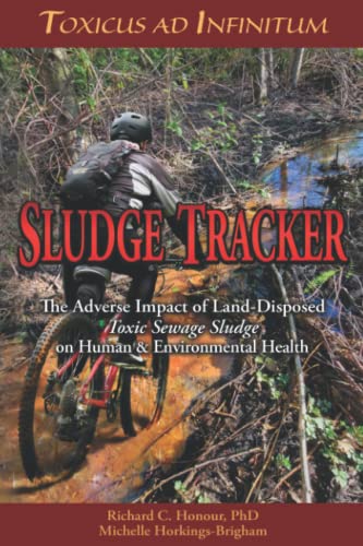 Stock image for Sludge Tracker: Toxicus ad Infinitum - The Adverse Impact of Land-Disposed Toxic Sewage Sludge on Human & Environmental Health for sale by GF Books, Inc.