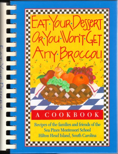 Beispielbild fr Eat Your Dessert or You Won't Get Any Broccoli a Cookbook zum Verkauf von Decluttr