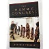 Imagen de archivo de The Mummy Congress, Science, Obsession, and the Everlasting Dead a la venta por Housing Works Online Bookstore