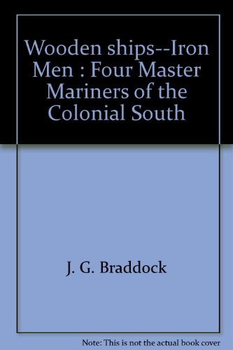 Wooden Ships and Iron Men: Four Master Mariners of the Colonial South