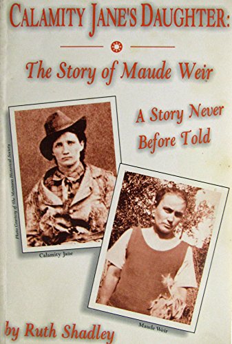 Beispielbild fr Calamity Jane's Daughter: The Story of Maude Weir, A Story Never Told Before zum Verkauf von mercurious books