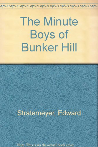 The Minute Boys of Bunker Hill (9780965273503) by Stratemeyer, Edward