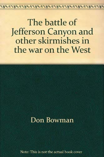 The Battle of Jefferson Canyon and Other Skirmishes in the War on the West.