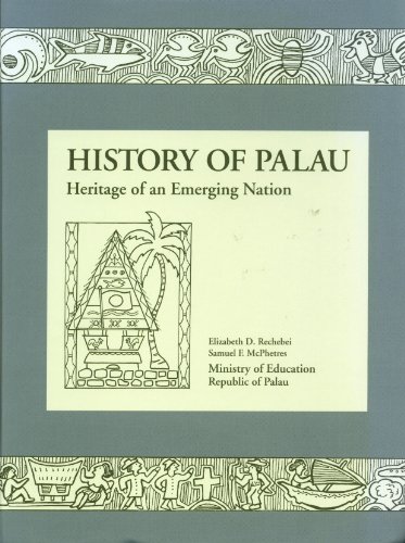 History of Palau : Heritage of an Emerging Nation