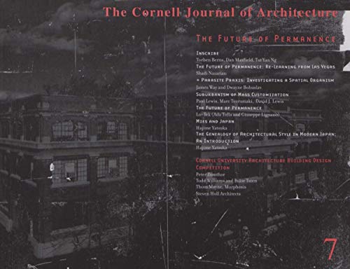 Cornell Journal of Architecture 7: The Future of Permanence (9780965279529) by Lewis.Tsurumaki.Lewis; Shadi Nazarian; Torben Burns, Dan Maxfield, Tsz Yan Ng; Dwayne Bohuslav; Lo-Tek; Hajime Yatsuka