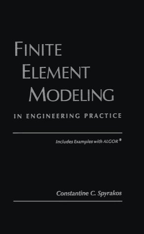 Finite Element Modeling in Engineering Practice Includes Examples with ALGOR with Diskette