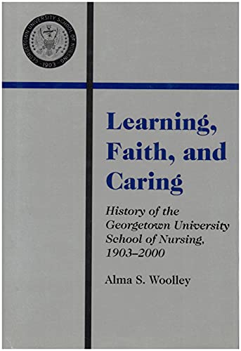 Stock image for Learning, faith, and caring: History of the Georgetown University school of nursing 1903-2000 for sale by Wonder Book