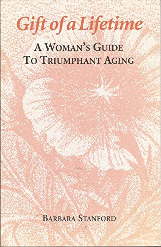 Gift of a Lifetime Vol. 1: A Woman's Guide to Triumphant Aging