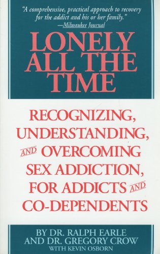 9780965287913: Lonely All The Time: Recognizing, Understanding, and Overcoming Sex Addiction, for Addicts and Co-dependents