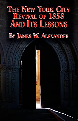 The New York City Revival of 1858 and Its Lessons (9780965288392) by Alexander, James W