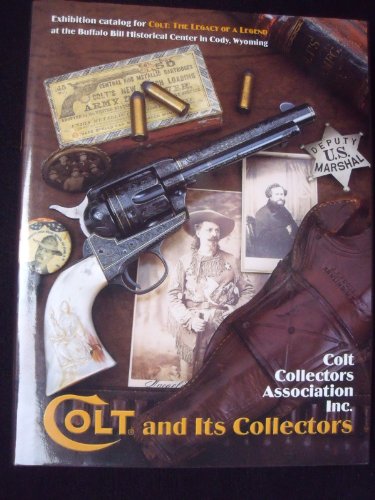 Imagen de archivo de Colt and its collectors: Exhibition catalog for "Colt: the legacy of a legend," Buffalo Bill Historical Center, Cody, Wyoming a la venta por Ergodebooks
