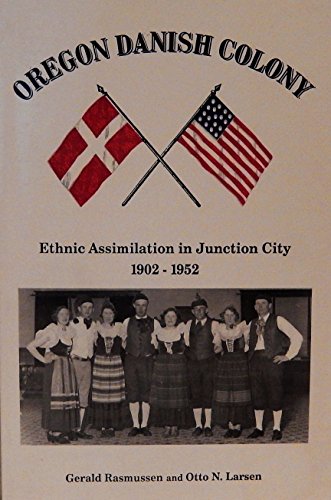 Oregon Danish Colony : Ethnic Assimilation in Junction City 1902-1952