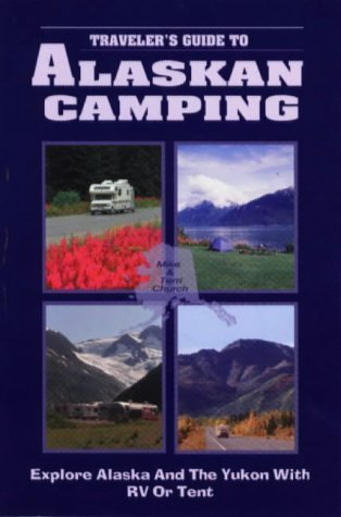 9780965296823: Traveler's Guide to Alaskan Camping: Explore Alaska and the Yukon with RV or Tent
