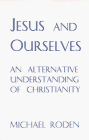 Jesus and Ourselves: An Alternative Understanding of Christianity (9780965299602) by Roden, Michael