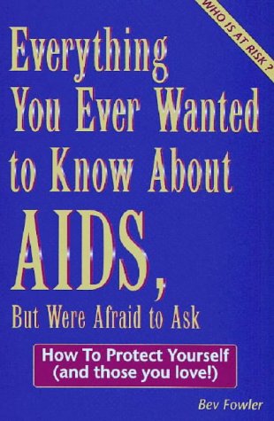Stock image for Everything You Ever Wanted to Know About AIDS, but Were Afraid to Ask: How to Protect Yourself - And Those You Love for sale by HPB Inc.
