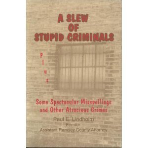 Beispielbild fr A Slew of Stupid Criminals: Plus Some Spectacular Misspelling & Other Atrocious Crimes zum Verkauf von Book House in Dinkytown, IOBA