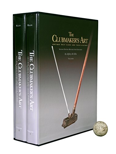 The Clubmakers Art: Antique Golf Clubs and Their History Revised and Expanded in Two Volumens (9780965303941) by Ellis, Jeffery B. (Author)