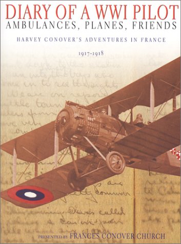 Stock image for Diary of a World War I Pilot : Ambulances, Planes, Friends -- Harvey Conover's Adventures in France 1917-1918 for sale by Better World Books