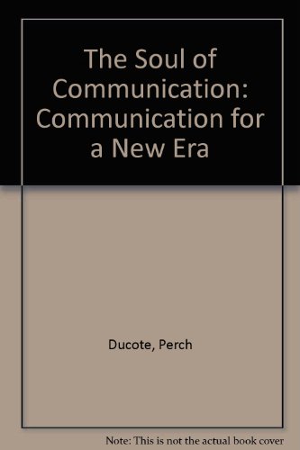 Imagen de archivo de The Soul of Communication: Communication for a New Era a la venta por Ergodebooks