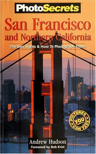 Imagen de archivo de PhotoSecrets San Francisco & Northern California: The Best Sights and How to Photograph Them a la venta por SecondSale