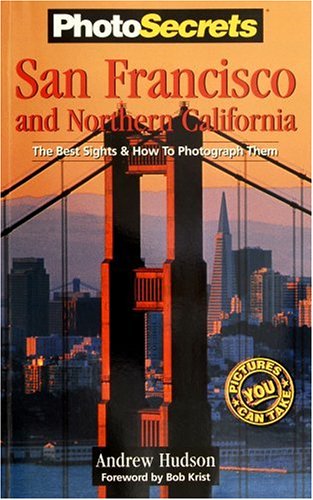 Stock image for PhotoSecrets San Francisco & Northern California: The Best Sights and How to Photograph Them for sale by SecondSale