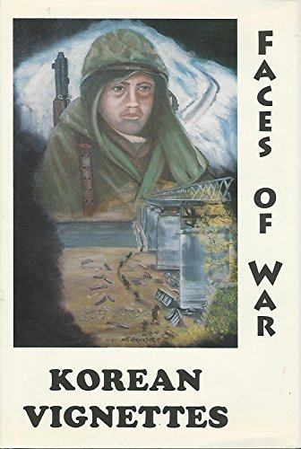 Stock image for Korean Vignettes: Faces of War : 201 Veterans of the Korean War Recall That Forgotten War Their Experiences and Thoughts and Wartime Photographs of That Era for sale by ThriftBooks-Atlanta
