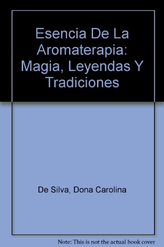 Imagen de archivo de Esencia De La Aromaterapia: Magia, Leyendas Y Tradiciones a la venta por Better World Books