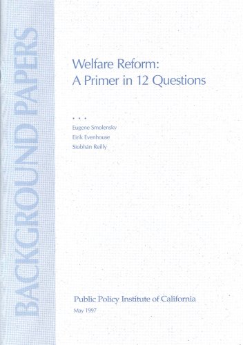 Welfare Reform: A Primer in 12 Questions (9780965318464) by Eugene Smolensky; Eirik Evenhouse; Siobhan Reilly