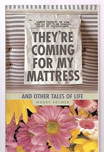 Beispielbild fr They're Coming for My Mattress: And Other Tales of Life zum Verkauf von ThriftBooks-Dallas