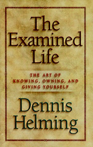 Stock image for The Examined Life: The Art of Knowing, Owning, and Giving Yourself for sale by HPB-Red