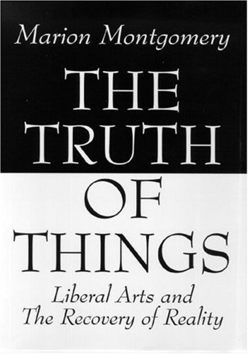 9780965320870: The Truth of Things: Liberal Arts and the Recovery of Reality