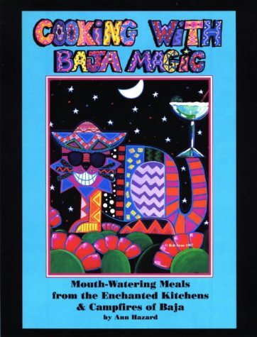 Stock image for Cooking with Baja Magic Vol. 1 : Mouth-Watering Meals from the Enchanted Kitchens and Campfires of Baja for sale by Better World Books: West