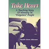 Stock image for Take Heart a Touching Story of Ministry to "Forgotten" People for sale by RiLaoghaire