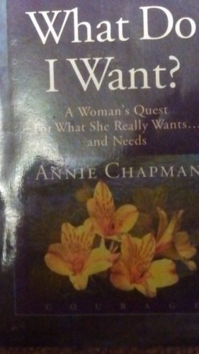 What Do I Want? A Woman's Quest For What She Really Wants And Needs (A Vessels Of Honor Book) (9780965327435) by Annie Chapman