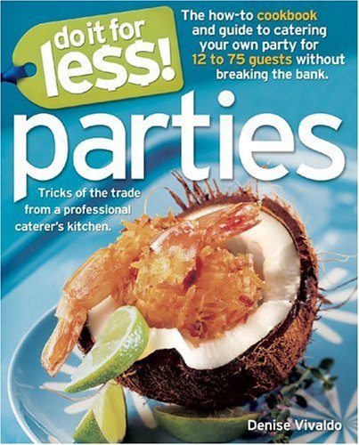 9780965327510: Do It for Less! Parties: Tricks of the Trade from Professional Caterers' Kitchen : The how-to cookbook and guide to catering your own party for 12 to 75 guests without breaking the bank
