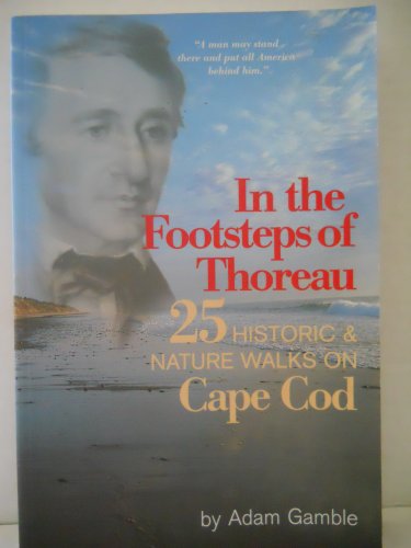 Stock image for In the Footsteps of Thoreau: 25 Historic & Nature Walks on Cape Cod for sale by SecondSale