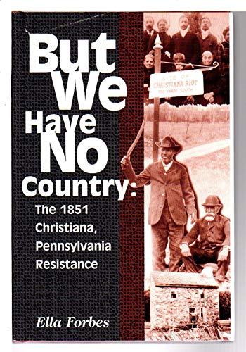 Stock image for But We Have No Country: The 1851 Christiana, Pennsylvania Resistance for sale by Callaghan Books South