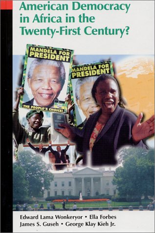 American Democracy in Africa in the Twenty-First Century? (9780965330824) by Edward Lama Wonkeryor; Ella Forbes; James S. Guseh; Kieh Jr., George Klay