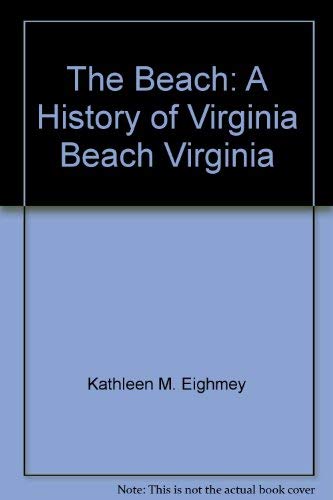 Beach, The. A History of Virginia Beach, Virginia (signed copy)