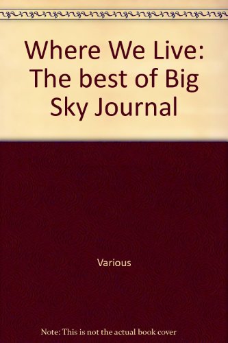 Imagen de archivo de WHERE WE LIVE: The Best of Big Sky Journal. Volume 1 a la venta por Blue Mountain Books & Manuscripts, Ltd.