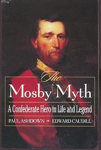Beispielbild fr The Mosby Myth: A Confederate Hero in Life and Legend zum Verkauf von Better World Books