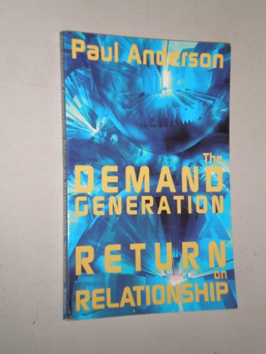 The Demand Generation: Return On Relationship (9780965335966) by Paul Anderson